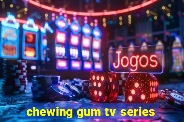 chewing gum tv series